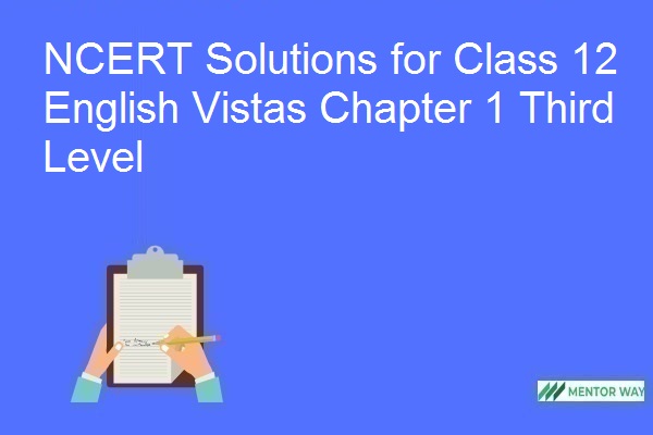 NCERT Solutions for Class 12 English Vistas Chapter 1 Third Level