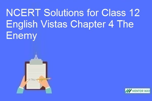 NCERT Solutions for Class 12 English Vistas Chapter 4 The Enemy