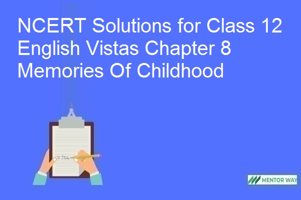 NCERT Solutions for Class 12 English Vistas Chapter 8 Memories Of Childhood