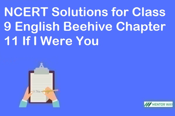 NCERT Solutions for Class 9 English Beehive Chapter 11 If I Were You