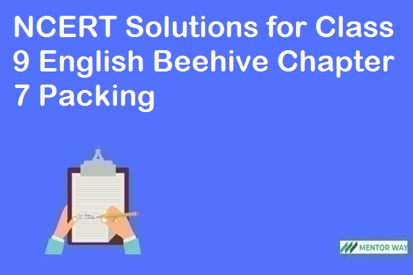 NCERT Solutions for Class 9 English Beehive Chapter 7 Packing