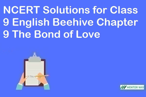 NCERT Solutions for Class 9 English Beehive Chapter 9 The Bond of Love