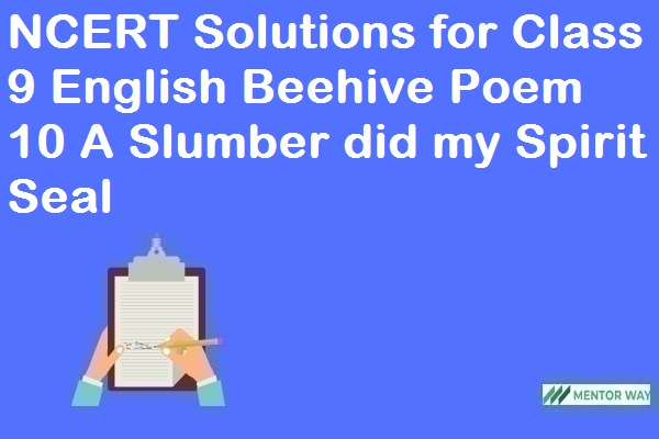 NCERT Solutions for Class 9 English Beehive Poem 10 A Slumber did my Spirit Seal