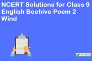 NCERT Solutions for Class 9 English Beehive Poem 2 Wind