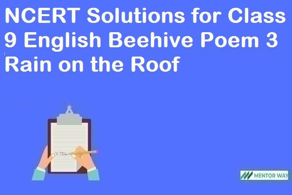 NCERT Solutions for Class 9 English Beehive Poem 3 Rain on the Roof