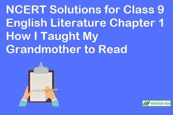NCERT Solutions for Class 9 English Literature Chapter 1 How I Taught My Grandmother to Read