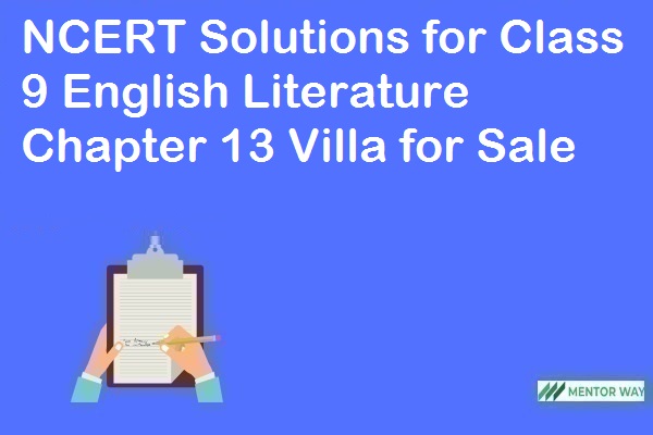 NCERT Solutions for Class 9 English Literature Chapter 13 Villa for Sale