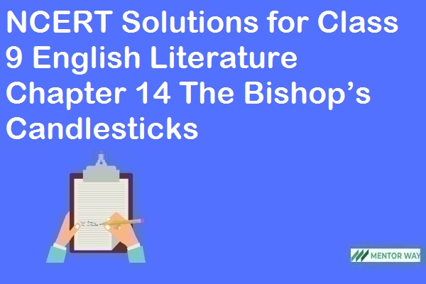 NCERT Solutions for Class 9 English Literature Chapter 14 The Bishop’s Candlesticks