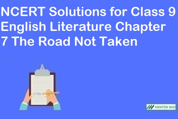 NCERT Solutions for Class 9 English Literature Chapter 7 The Road Not Taken