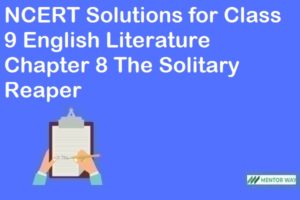 NCERT Solutions for Class 9 English Literature Chapter 8 The Solitary Reaper