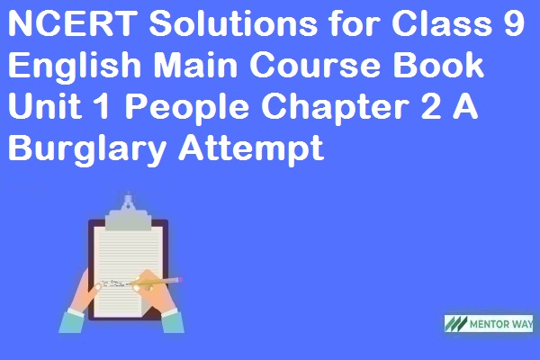 NCERT Solutions for Class 9 English Main Course Book Unit 1 People Chapter 2 A Burglary Attempt