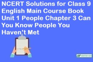 NCERT Solutions for Class 9 English Main Course Book Unit 1 People Chapter 3 Can You Know People You Haven’t Met