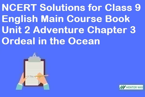 NCERT Solutions for Class 9 English Main Course Book Unit 2 Adventure Chapter 3 Ordeal in the Ocean