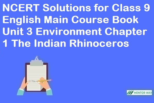NCERT Solutions for Class 9 English Main Course Book Unit 3 Environment Chapter 1 The Indian Rhinoceros