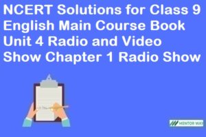 NCERT Solutions for Class 9 English Main Course Book Unit 4 Radio and Video Show Chapter 1 Radio Show