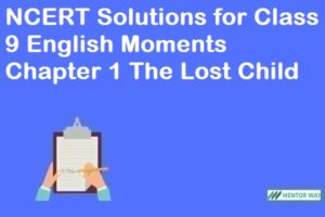 NCERT Solutions for Class 9 English Moments Chapter 1 The Lost Child