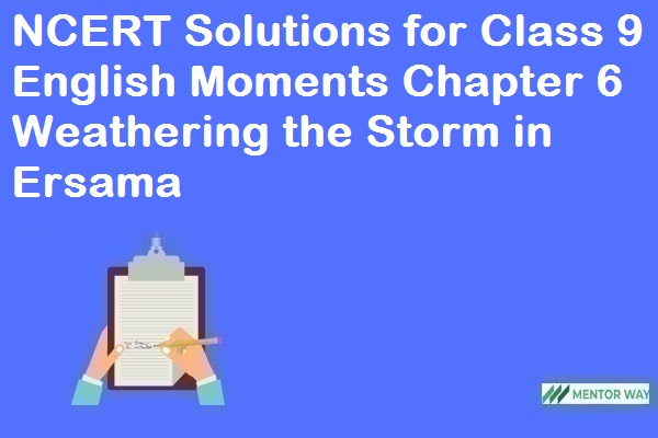 NCERT Solutions for Class 9 English Moments Chapter 6 Weathering the Storm in Ersama
